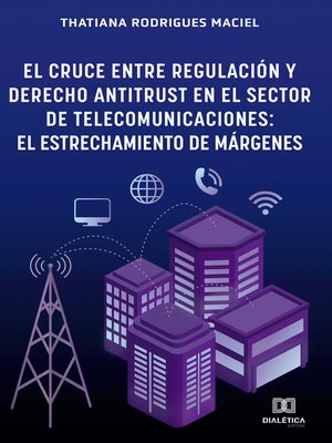 cover image of El Cruce entre Regulación y Derecho Antitrust en el Sector de Telecomunicaciones